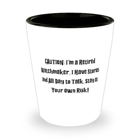 CAUTION: I'm a Retired Watchmaker. I Have Stories and All Day to.! Watchmaker Shot Glass, Cute Watchmaker, Ceramic Cup For Coworkers