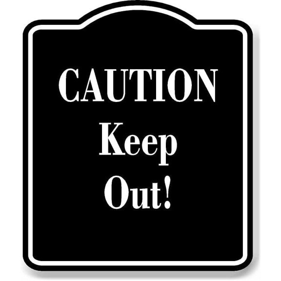 CAUTION Keep Out! BLACK Aluminum Composite Sign, 8.5"x10"