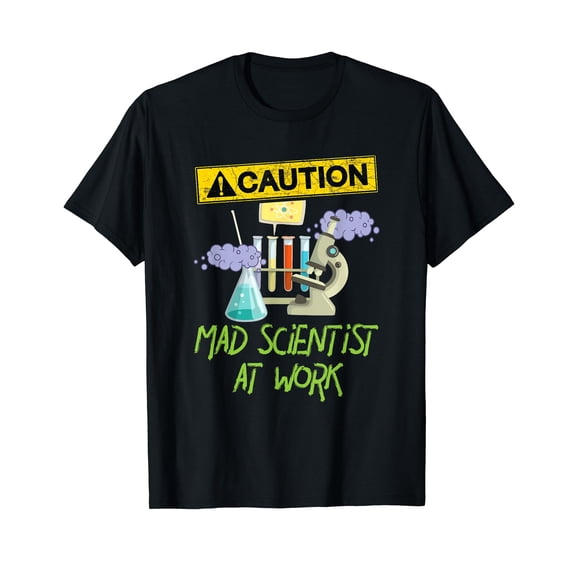 CAUTION Mad Scientist At Work - Funny Science Scientist's T-Shirt