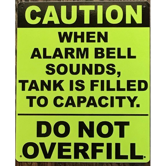 CAUTION WHEN ALARM BELL SOUNDS, TANK IS FILLED TO CAPACITY SIGN (10X12,YELLOW,ALUMINUM)-ref16822