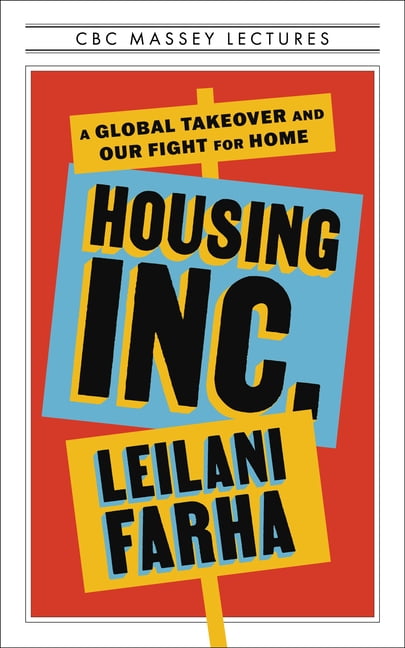 CBC Massey Lectures Housing Inc.: A Global Takeover and Our Fight for Home, (Paperback)