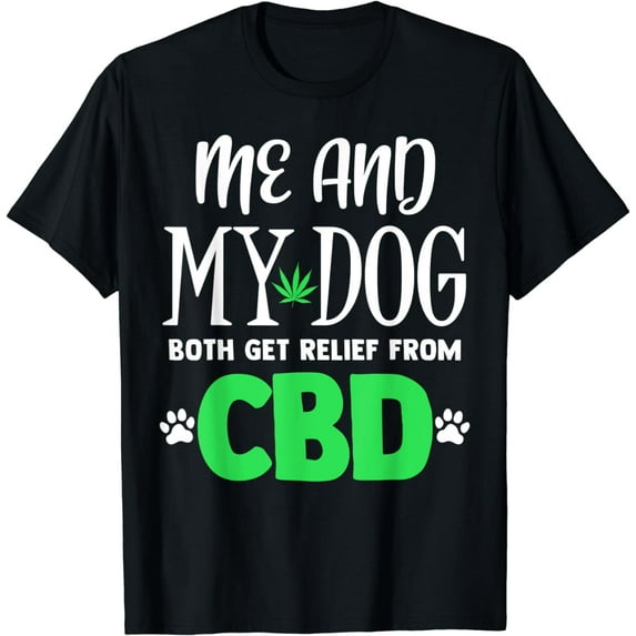 CBD Oil Me And My Dog Relief Quote Pet Lover Hemp Fun Gift T-Shirt
