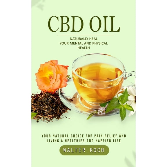 CBD Oil Naturally Heal Your Mental and Physical Health, Book, (Paperback)