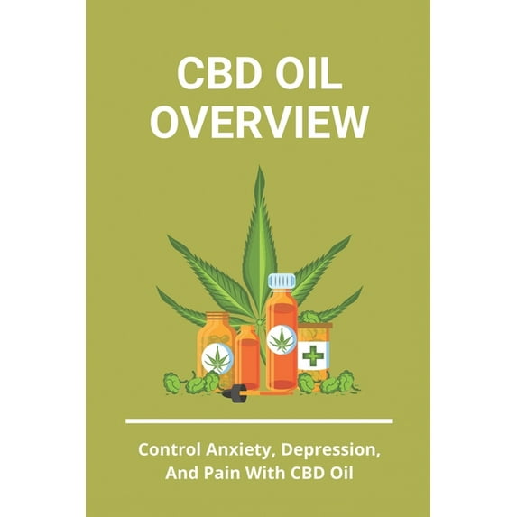 CBD Oil Overview: Control Anxiety, Depression, And Pain With CBD Oil: Turmeric Cbd Oil Benefits (Paperback)