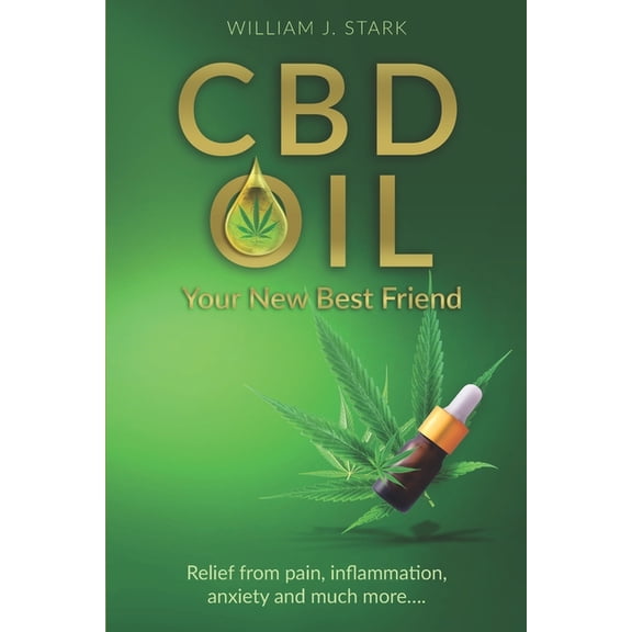 CBD Oil: Your New Best Friend - Relief From Pain, Inflammation, Anxiety, and Much More, (Paperback)