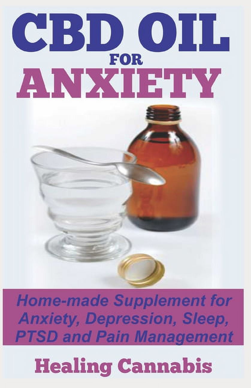 CBD Oil for Anxiety Homemade Supplement for Anxiety, Depression, Sleep, PTSD and Pain