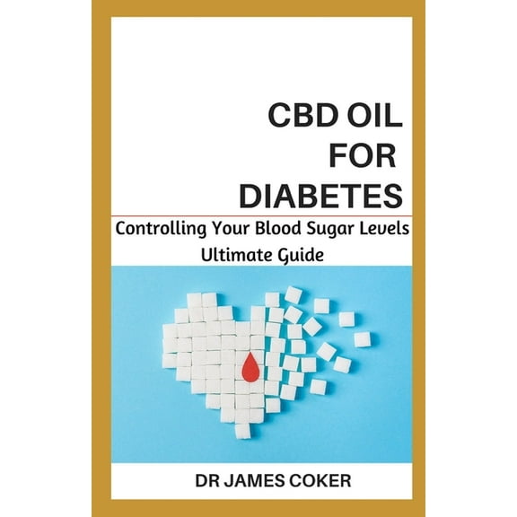 CBD Oil for Diabetes: Controlling Your Blood Sugar Level (Paperback)