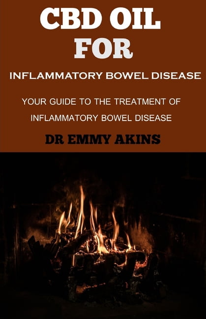CBD Oil for Inflammatory Bowel Disease : Your guide to the Treatment of Inflammatory bowel Disease (Paperback)
