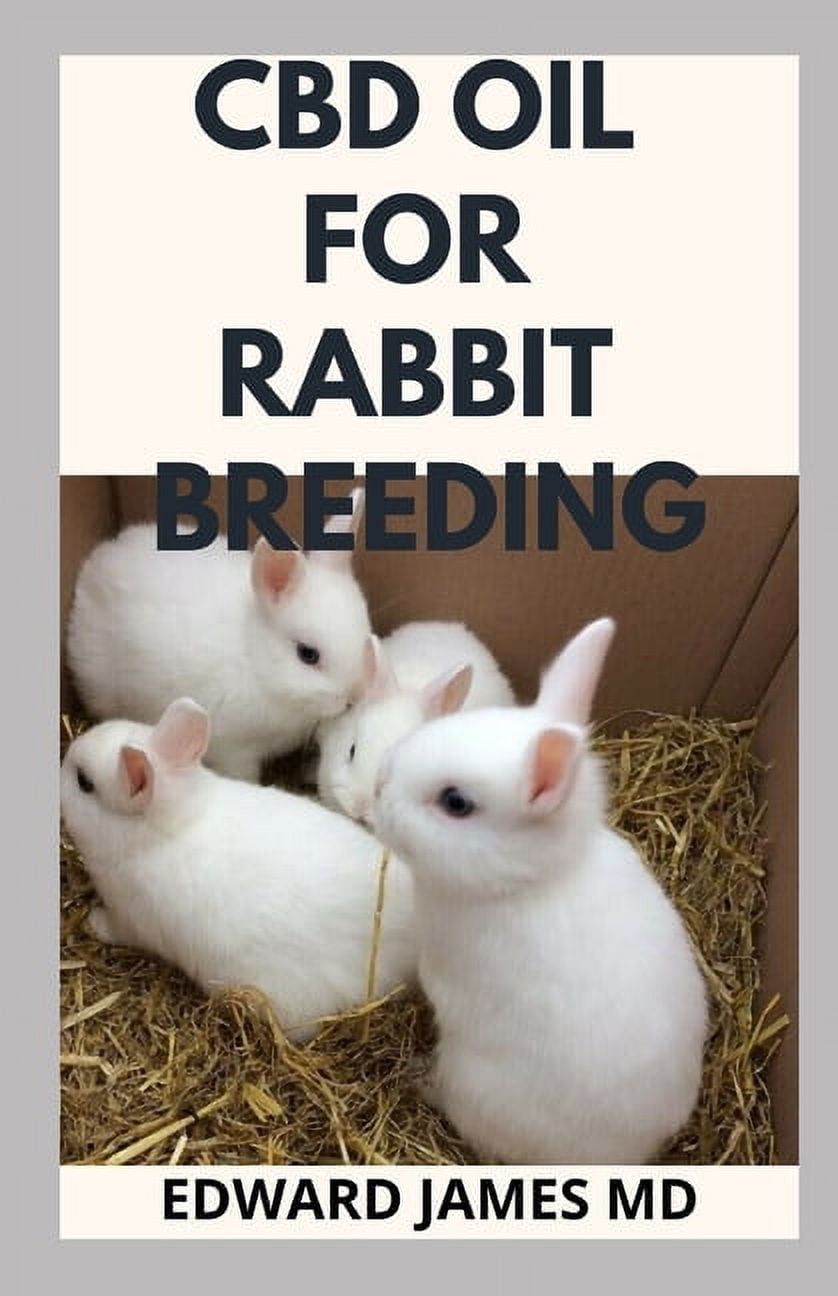 CBD Oil for Rabbit Breeding: The Complete Guide For Using CBD Oil for Rabbit (Paperback)