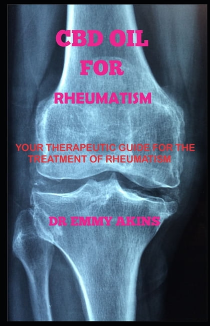 CBD Oil for Rheumatism : Your Therapeutic Guide for the Treatment of Rheumatism (Paperback)