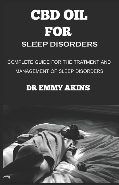 CBD Oil for Sleep Disorders : Complete Guide for the Treatment and Management of Sleep Disorders (Paperback)