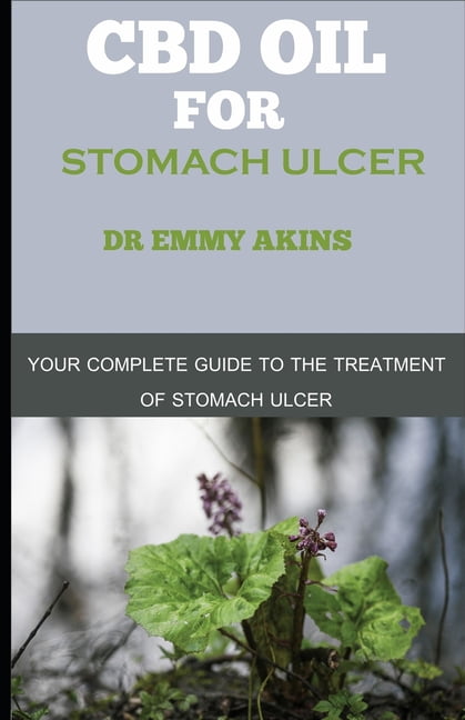 CBD Oil for Stomach Ulcer : Your Complete Guide to the Treatment of Stomach Ulcer (Paperback)