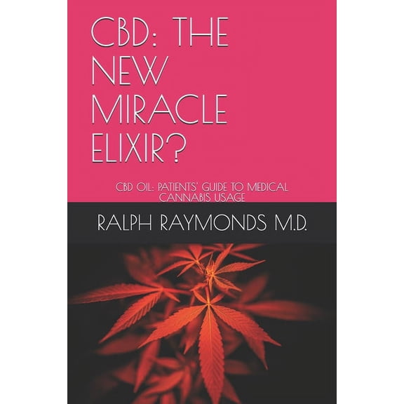 CBD: The New Miracle Elixir?: CBD Oil: Patients' Guide to Medical Cannabis Usage (Paperback)