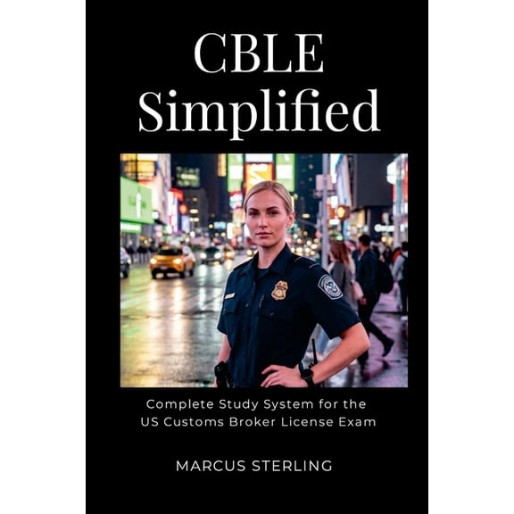 CBLE Simplified: The Complete Study System for the US Customs Broker License, (Paperback)