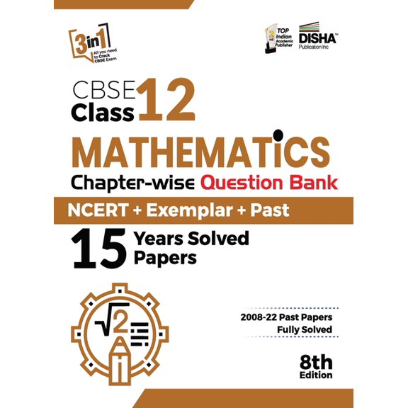 CBSE Class 12 Mathematics Chapter-wise Question Bank - NCERT + Exemplar + PAST 15 Years Solved Papers 8th Edition, (Paperback)