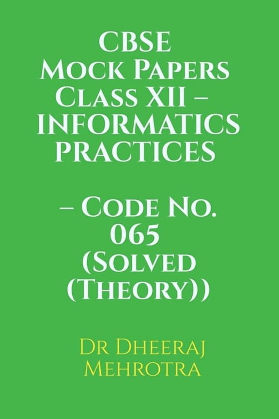 CBSE Mock Papers Class XII - INFORMATICS PRACTICES - Code No. 065 (Solved (Theory)), (Paperback)
