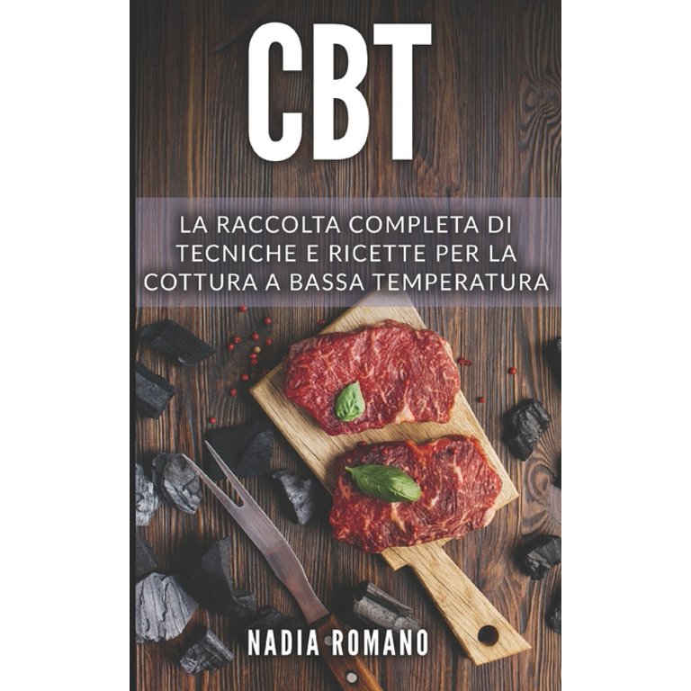 CBT : La raccolta completa di tecniche e ricette per la cottura a