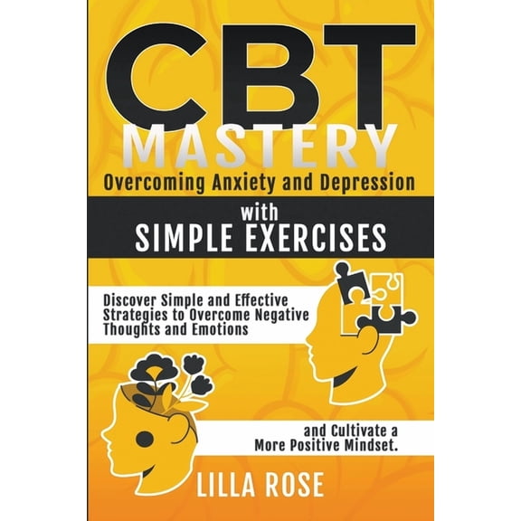 CBT Mastery: Overcoming Anxiety and Depression with Simple Exercises, (Paperback)
