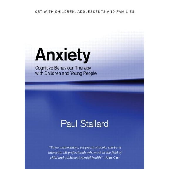 CBT with Children, Adolescents and Famil Anxiety: Cognitive Behaviour Therapy with Children and Young People, (Paperback)