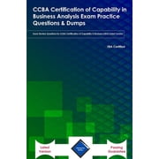 CCBA Certification of Capability in Business Analysis Exam Practice Questions & Dumps Exam Review Questions for CCBA Certification of Capability in Business IIBA Latest Version Paperback