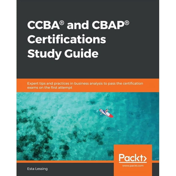 CCBA(R) and CBAP(R) Certifications Study Guide: Expert tips and practices in business analysis to pass the certification, (Paperback)