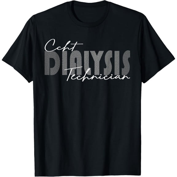 CCHT Dialysis Technician Hemodialysis Funny Kidney Dialysis T-ShirtMen and women can wear, black T-shirts, gifts. Age: M,L，XL 2XL, 3XL, 269XL