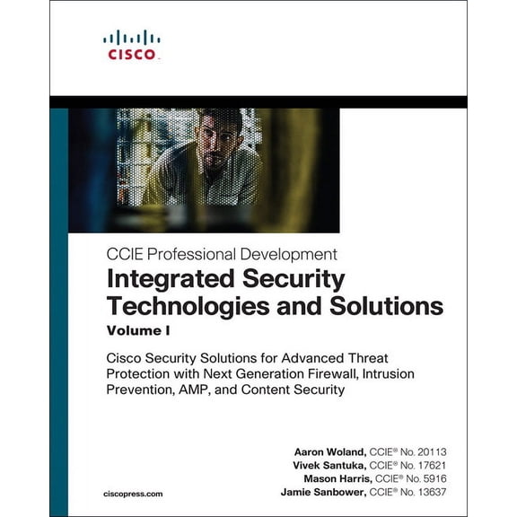 CCIE Professional Development Integrated Security Technologies and Solutions - Volume I: Cisco Security Solutions for Advanced Threat Protection with , (Paperback)