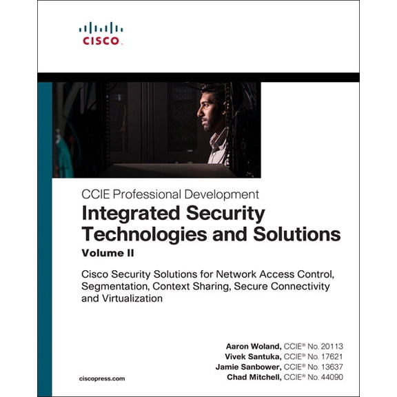 CCIE Professional Development Integrated Security Technologies and Solutions - Volume II: Cisco Security Solutions for Network Access Control, Segment, (Paperback)