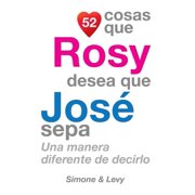52 Cosas 52 Cosas Que Rosy Desea Que Jos  Sepa Una Manera Diferente de Decirlo Paperback