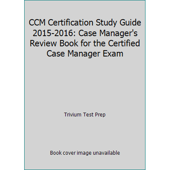 Pre-Owned CCM Certification Study Guide 2015-2016: Case Manager's Review Book for the Certified Case Manager Exam (Paperback) 1941759254 9781941759257