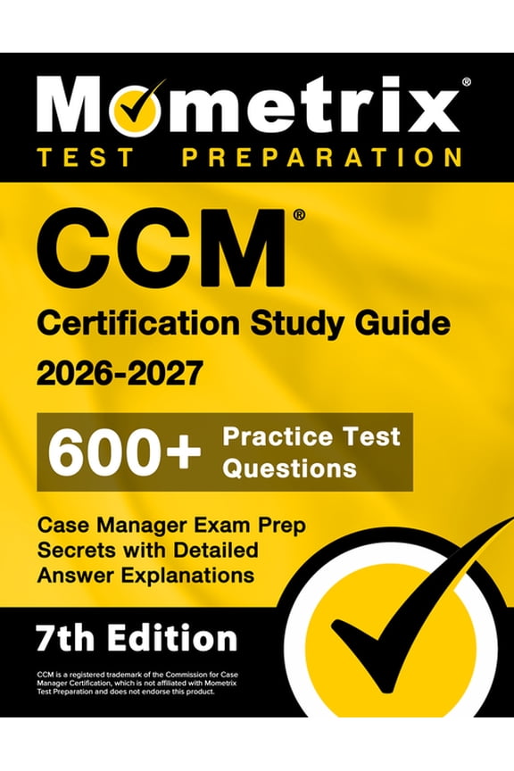 CCM Certification Study Guide 2026-2027 - 600+ Practice Test Questions, Case Manager Exam Prep Secrets with Detailed Ans, (Paperback)
