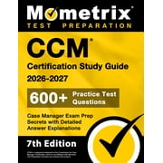 CCM Certification Study Guide 2026-2027 - 600+ Practice Test Questions, Case Manager Exam Prep Secrets with Detailed Ans, Paperback