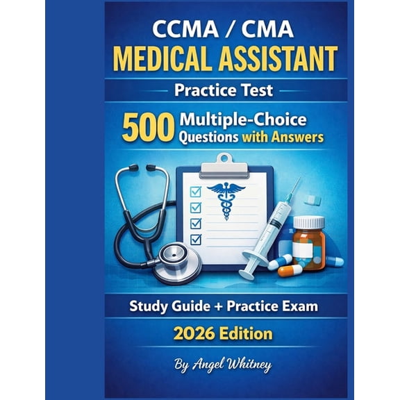 Angel Whitney Healthcare Exam Prep CCMA / CMA Medical Assistant Practice Test: 500 Multiple-Choice Questions with Answers, (Paperback)