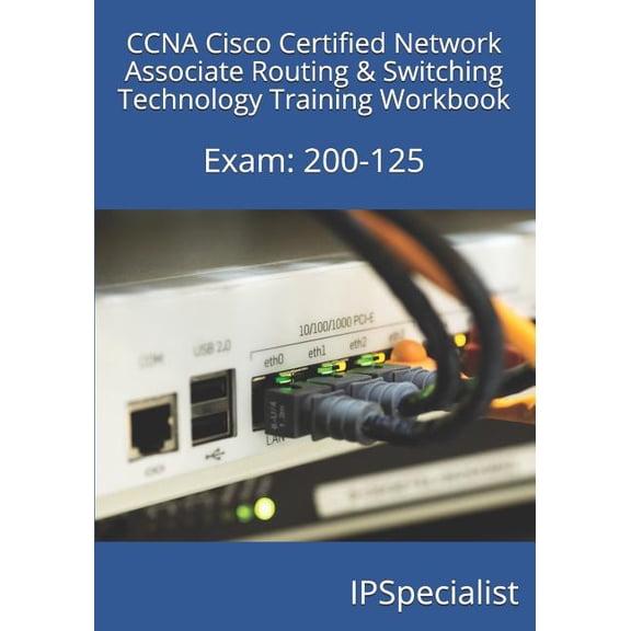 CCNA Cisco Certified Network Associate Routing & Switching Technology Training Workbook : Exam: 200-125 (Paperback)