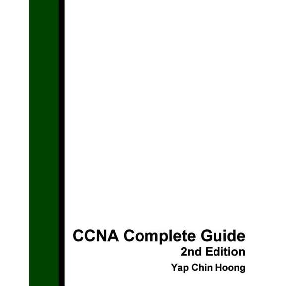 CCNA Complete Guide 2nd Edition: The BEST EVER CCNA Self-Study Workbook Guide (Paperback) by Yap Chin Hoong