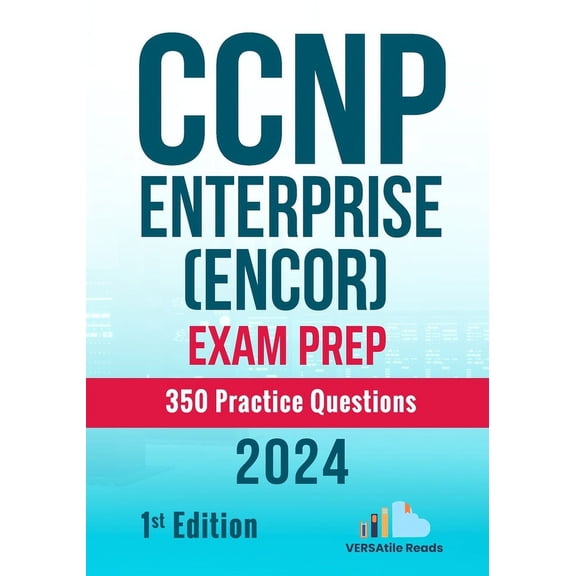 CCNP Enterprise (ENCOR) Exam Prep 350 Practice Questions: 1st Edition - 2024, (Paperback)