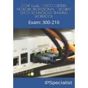 CCNP Guide - CISCO CERTIFIED NETWORK PROFESSIONAL - SECURITY SITCS TECHNOLOGY TRAINING WORKBOOK Exam 300-210, Paperback