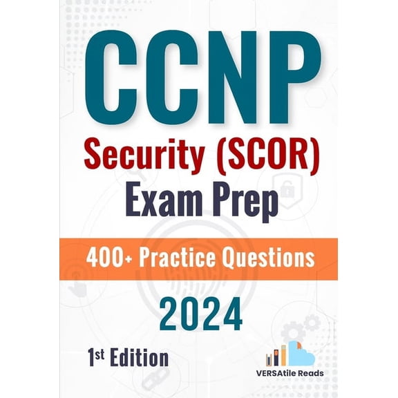 CCNP Security (SCOR) Exam Prep +400 Practice Questions: 1st Edition - 2024, (Paperback)