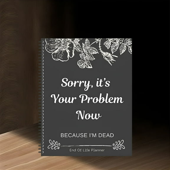 CCOCC 2026 New Sorry ItS Your Problem Now Because I'M Dead: Funny End of Life Planner Organizer Workbook for Estate Planning,Funeral Prep,End-Of-Life Organization,Personal Legacy Management