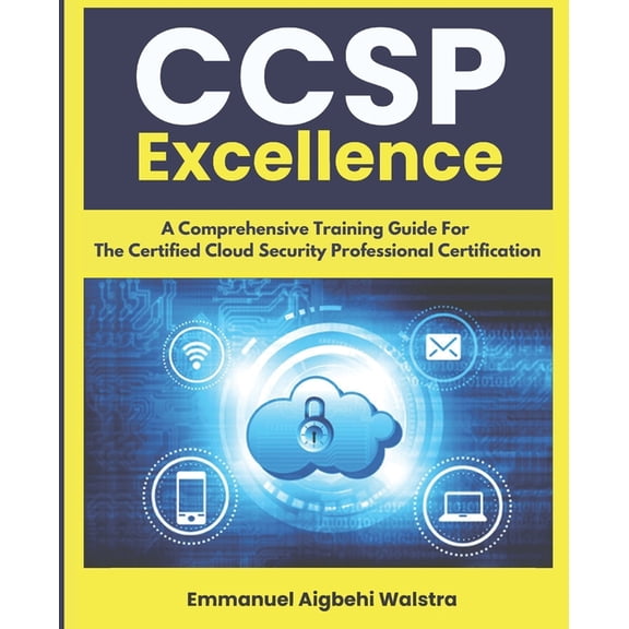 CCSP Excellence: A Comprehensive Training Guide For The Certified Cloud Security Professional Certification, (Paperback)