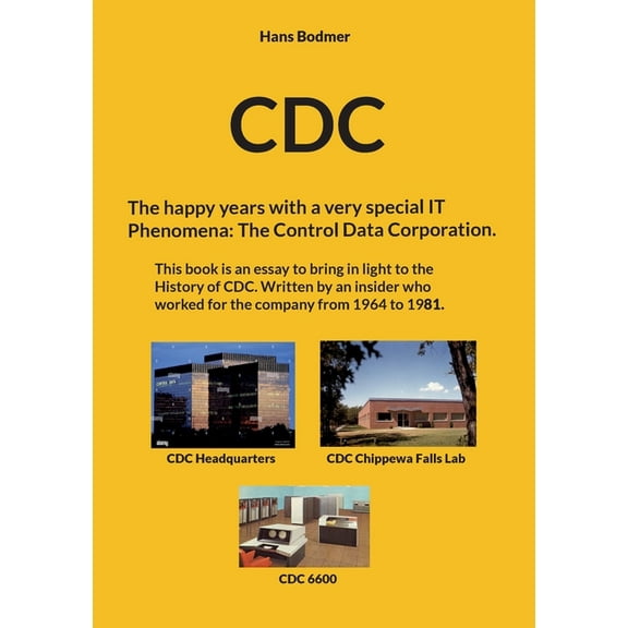 CDC: The happy years with a spectacular IT 'Phenomena': The Control Data Corporation., (Paperback)