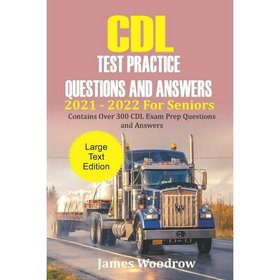 CDL Test Practice Questions and Answers 2021 - 2022 For Seniors: Contains Over 300 CDL Exam Prep Questions and Answers (Paperback)