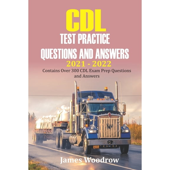 CDL test Practice Questions and Answers 2021 - 2022: Contains Over 300 CDL Exam Prep Questions and Answers, (Paperback)