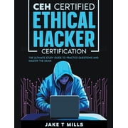 CEH Certified Ethical Hacker Certification The Ultimate Study Guide to Practice Questions and Master the Exam, Paperback