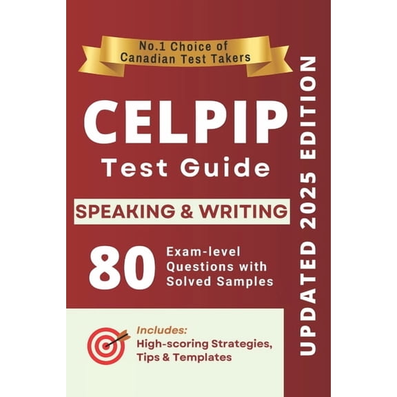 CELPIP Speaking and Writing Complete Guide: 40 Solved Speaking Tasks, 40 Writing Samples, Strategies, Templates, and Voc, (Paperback)