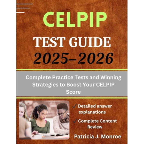 CELPIP Test Guide 2025-2026: Complete Practice Tests and Winning Strategies to Boost Your CELPIP Score, (Paperback)