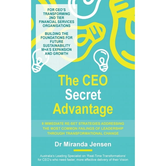 The CEO Secret Advantage : 8 Immediate Re-Set Strategies Addressing The Most Common Failings Of Leadership Through Transformational Change (Paperback)