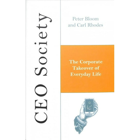 CEO Society : The Corporate Takeover of Everyday Life (Paperback)