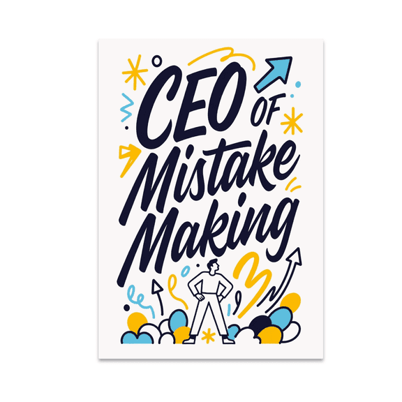 CEO of Mistake Making Wall Art - Personal Branding Humor - 13x19 Poster Print