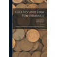 thumbnail image 1 of CEO pay and Firm Performance: Dynamics, Asymmetries and Alternative Performance Measures, (Paperback), 1 of 1